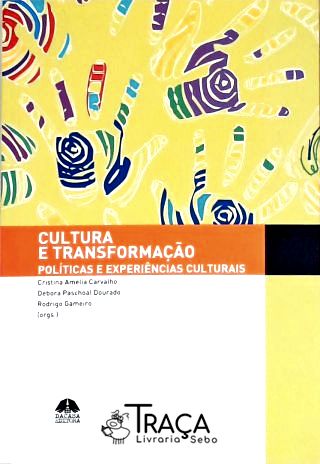 Cultura e Transformação - Políticas e Experiências Culturais
