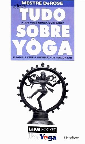 Tudo o Que Você Nunca Quis Saber Sobre Yôga