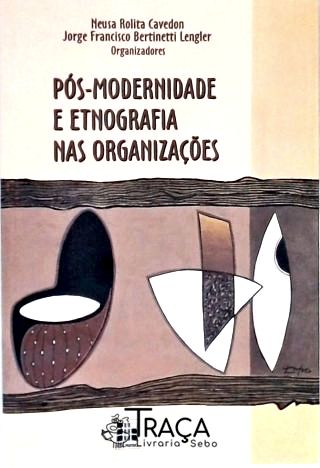 Pós-modernidade e Etnografia Nas Organizações