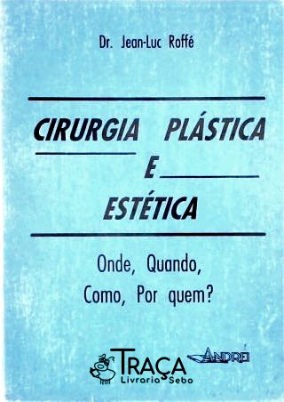 Cirurgia Plástica e Estética - Onde, Quando, Como e por Quem ?