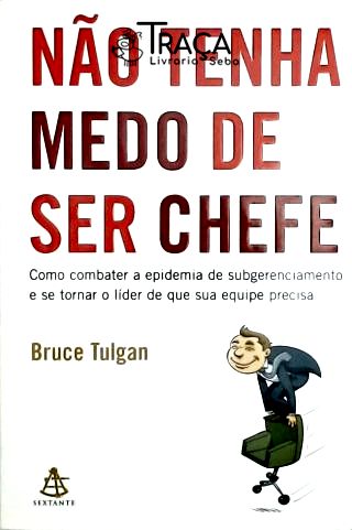 Não Tenha Medo de Ser Chefe