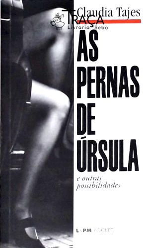 As Pernas De Úrsula E Outras Possibilidades