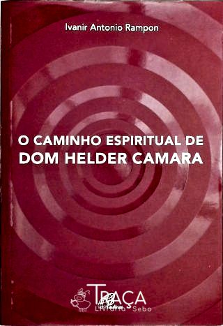 O Caminho Espiritual de Dom Helder Camara