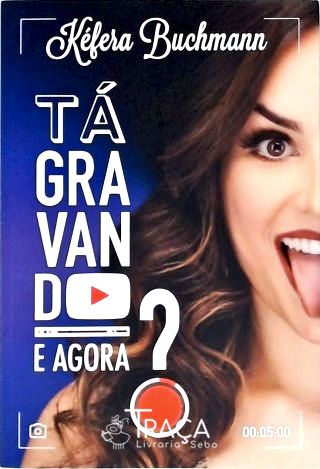 Tá Gravando. e Agora?
