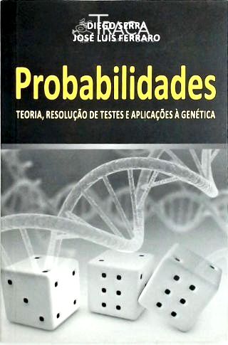 Probabilidades - Teoria, Resolução de Testes e Aplicações À Genética
