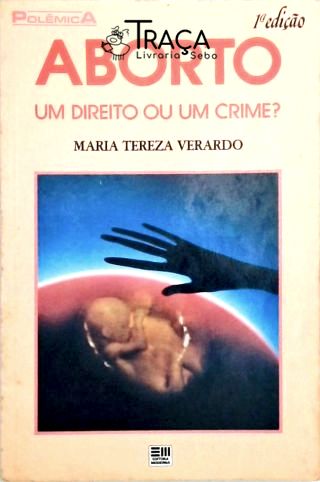 Aborto: Um Direito Ou Um Crime