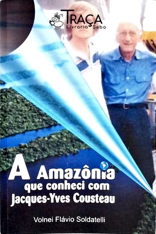 A Amazônia Que Conheci com Jacques-yves Cousteau