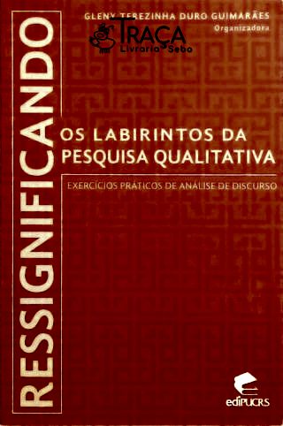Ressignificando os Labirintos da Pesquisa Qualitativa
