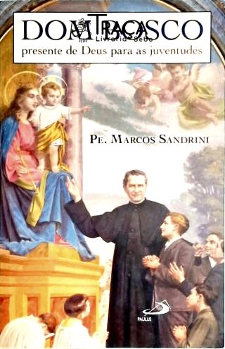 Dom Bosco - Presente de Deus para as Juventudes