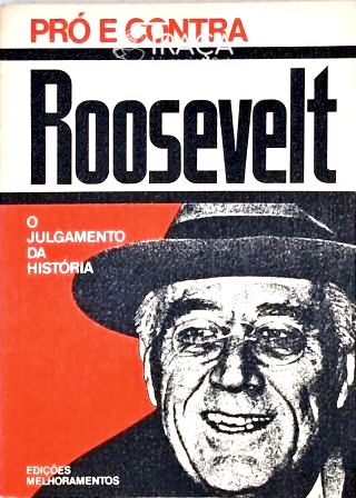 Pró e Contra - o Julgamento da História - Roosevelt
