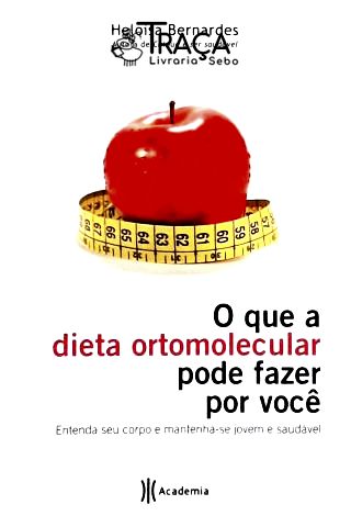 O Que a Dieta Ortomolecular Pode Fazer por Você