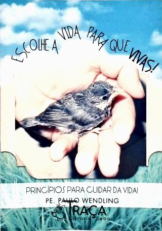 Escolhe a Vida para Que Vivas!