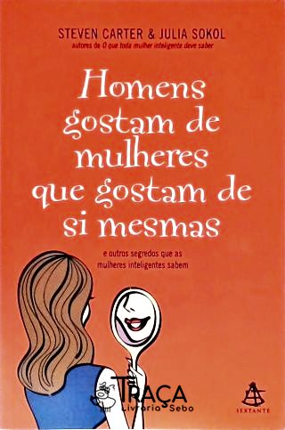 Os Homens Gostam de Mulheres Que Gostam de Si Mesmas