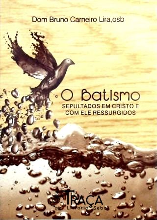 O Batismo - Sepultados em Cristo e com ele ressurgidos