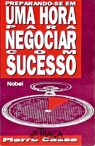 Preparando-se em Uma Hora para Negociar com Sucesso