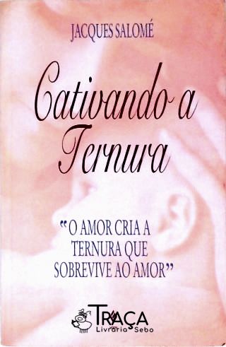 Cativando a Ternura