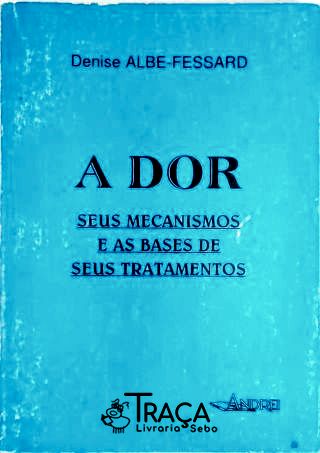 A Dor, Seus Mecanismos e as Bases de Seus Tratamentos