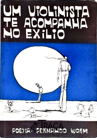 Um Violinista Te Acompanha No Exílio - Poesia