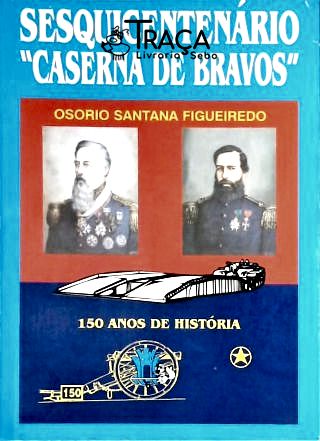 Sesquicentenário Caserna de Bravos (autografado)