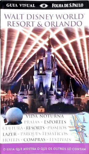 Guia Visual Folha de São Paulo -walt Disney World Resort e Orlando