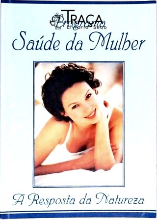 Medicina e Saúde. Mulher. Vida Sexual. Métodos Anticoncepcionais. Tpm. Doenças. Gravidez. Amamentaçã