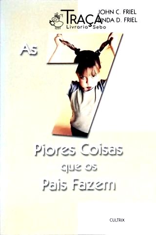 As Sete Piores Coisas Que os Pais Fazem