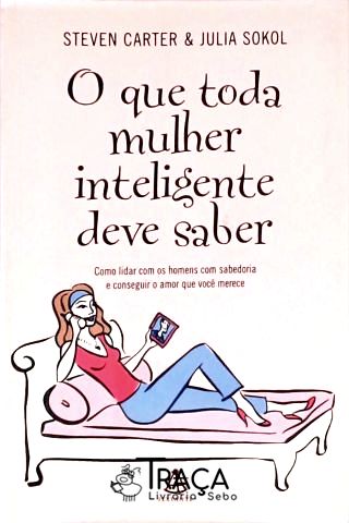 O Que Toda Mulher Inteligente Deve Saber