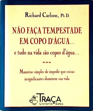 Não Faça Tempestade em Copo Dágua... e Tudo Na Vida São Copos Dágua