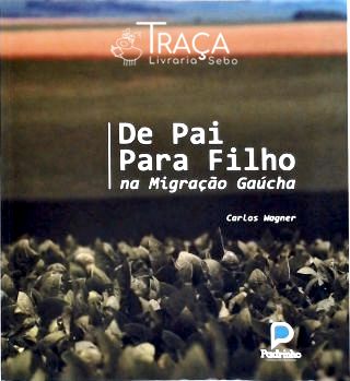 De Pai para Filho Na Migração Gaúcha