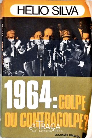 1964 - Golpe Ou Contragolpe?