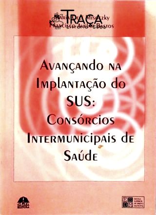 Avançando Na Implantação do Sus - Consórcios Intermunicipais de Saúde