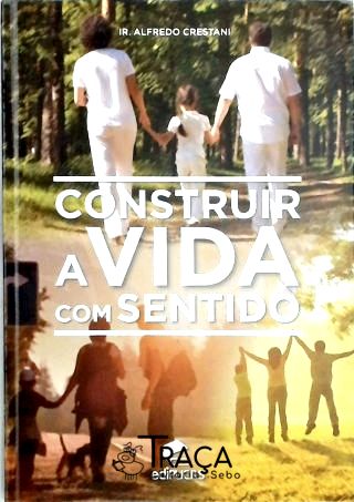 Construir a Vida com Sentido
