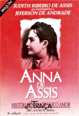 Anna de Assis - História de Um Trágico Amor
