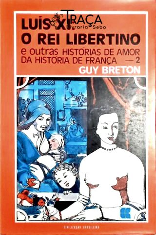 Luís Xl - o Rei Libertino