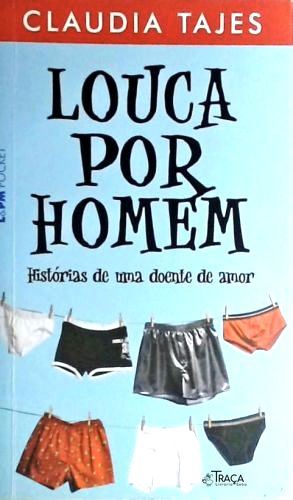 Louca por Homem - Histórias de Uma Doente de Amor