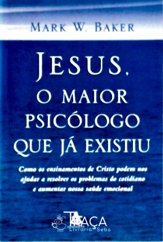 Jesus, o Maior Psicólogo Que Já Existiu