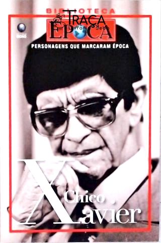 Personagens Que Marcaram Época - Chico Xavier
