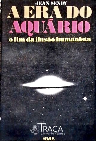 A Era do Aquário - Fim da ilusão humanista