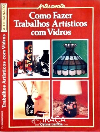 Como Fazer Trabalhos Artísticos com Vidros