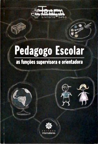 Pedagogo Escolar - as Funções Supervisora e Orientadora