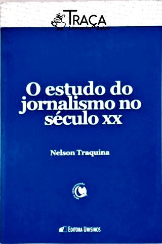 O Estudo do Jornalismo No Século Xx