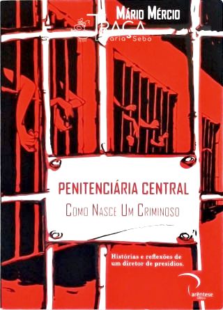 Penitenciária Central - Como Nasce Um Criminoso (Autografado)