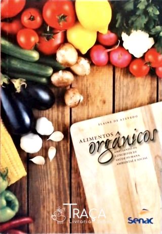 Alimentos Orgânicos - Ampliando os Conceitos de Saúde Humana, Ambiental e Social