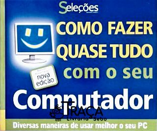 Como Fazer Quase Tudo com Seu Computador