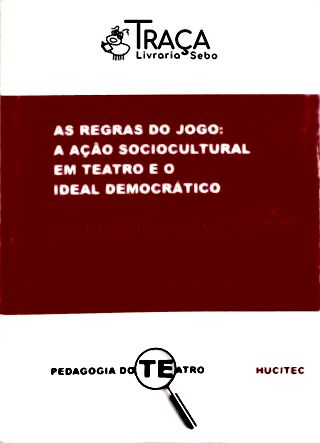 As Regras do Jogo - a Ação Sociocultural em Teatro e o Ideal Democrático