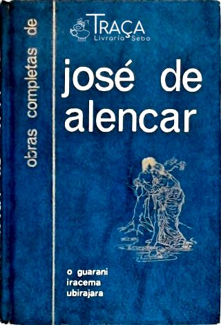 O Guarani - Iracema - Ubirajara