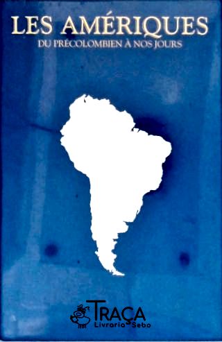 Les Amériques - Du Précolombien à nos Jours