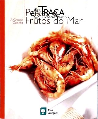 A Grande Cozinha - Peixes e Frutos do Mar