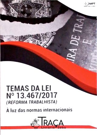 Temas da Lei Nº 13. 467/2017 (reforma Trabalhista)