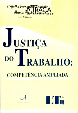 Justiça do Trabalho - Competência Ampliada
